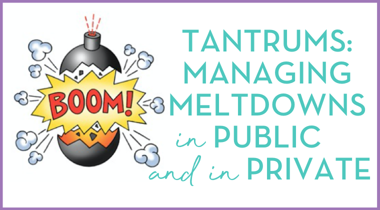 Tantrums: managing meltdowns in public and in private